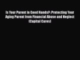 Read Is Your Parent in Good Hands?: Protecting Your Aging Parent from Financial Abuse and Neglect