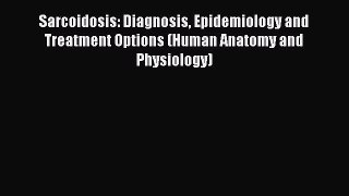 [PDF] Sarcoidosis: Diagnosis Epidemiology and Treatment Options (Human Anatomy and Physiology)