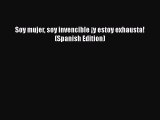 Read Soy mujer soy invencible ¡y estoy exhausta! (Spanish Edition) Ebook