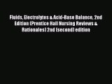 Read Fluids Electrolytes & Acid-Base Balance 2nd Edition (Prentice Hall Nursing Reviews & Rationales)