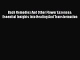 Read Bach Remedies And Other Flower Essences: Essential Insights Into Healing And Transformation