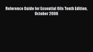 Read Reference Guide for Essential Oils Tenth Edition October 2006 Ebook