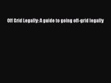 [Download PDF] Off Grid Legally: A guide to going off-grid legally Ebook Online