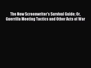 [Download PDF] The New Screenwriter's Survival Guide Or Guerrilla Meeting Tactics and Other