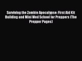 [Download PDF] Surviving the Zombie Apocalypse: First Aid Kit Building and Mini Med School