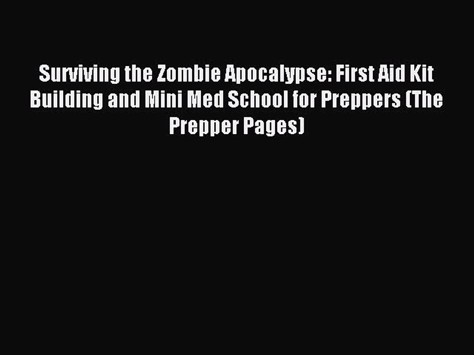 [Download PDF] Surviving the Zombie Apocalypse: First Aid Kit Building and Mini Med School