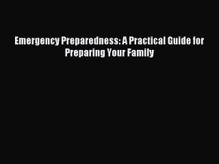 [Download PDF] Emergency Preparedness: A Practical Guide for Preparing Your Family PDF Free