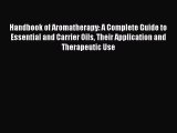 Read Handbook of Aromatherapy: A Complete Guide to Essential and Carrier Oils Their Application