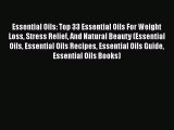 Read Essential Oils: Top 33 Essential Oils For Weight Loss Stress Relief And Natural Beauty