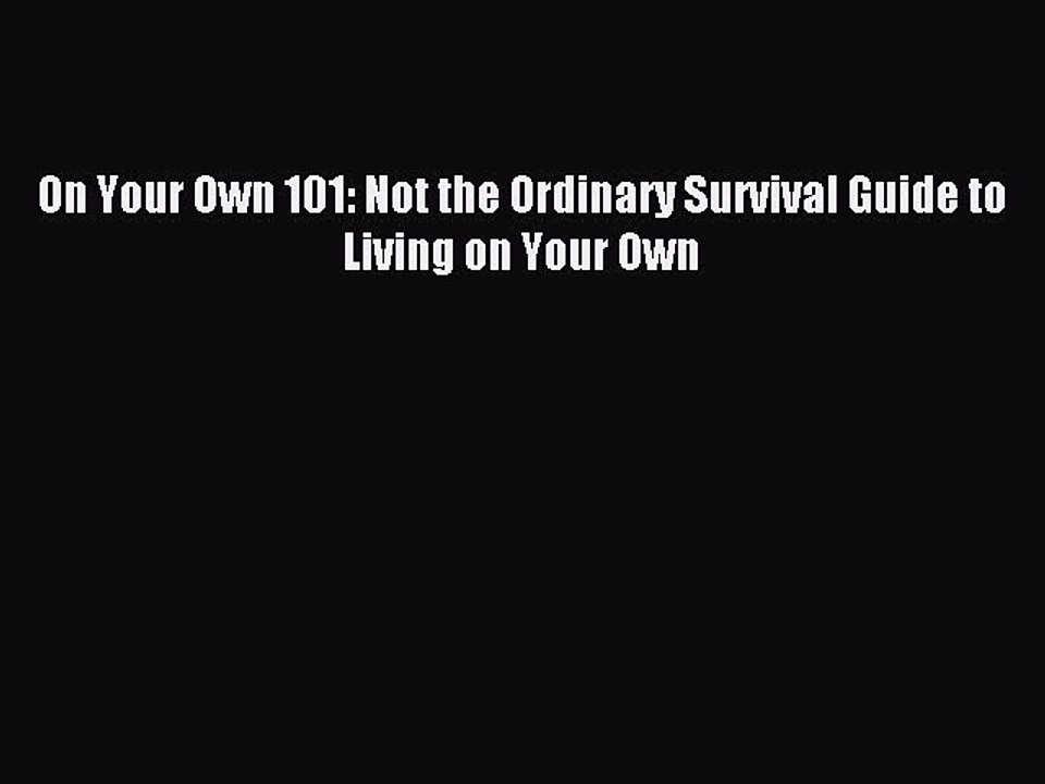 [Download PDF] On Your Own 101: Not the Ordinary Survival Guide to Living on Your Own Read