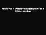 [Download PDF] On Your Own 101: Not the Ordinary Survival Guide to Living on Your Own Read