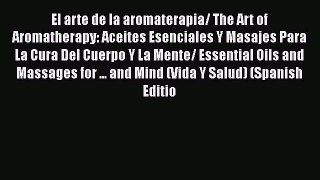 Download El arte de la aromaterapia/ The Art of Aromatherapy: Aceites Esenciales Y Masajes