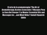 Download El arte de la aromaterapia/ The Art of Aromatherapy: Aceites Esenciales Y Masajes