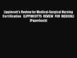 Read Lippincott's Review for Medical-Surgical Nursing Certification   [LIPPINCOTTS REVIEW FOR