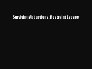 [Download PDF] Surviving Abductions: Restraint Escape PDF Free