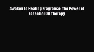 Read Awaken to Healing Fragrance: The Power of Essential Oil Therapy Ebook