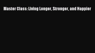 Read Master Class: Living Longer Stronger and Happier Ebook