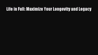 Read Life in Full: Maximize Your Longevity and Legacy Ebook