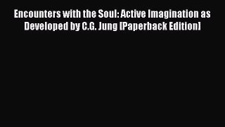 Read Encounters with the Soul: Active Imagination as Developed by C.G. Jung [Paperback Edition]