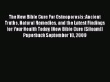 [PDF] The New Bible Cure For Osteoporosis: Ancient Truths Natural Remedies and the Latest Findings