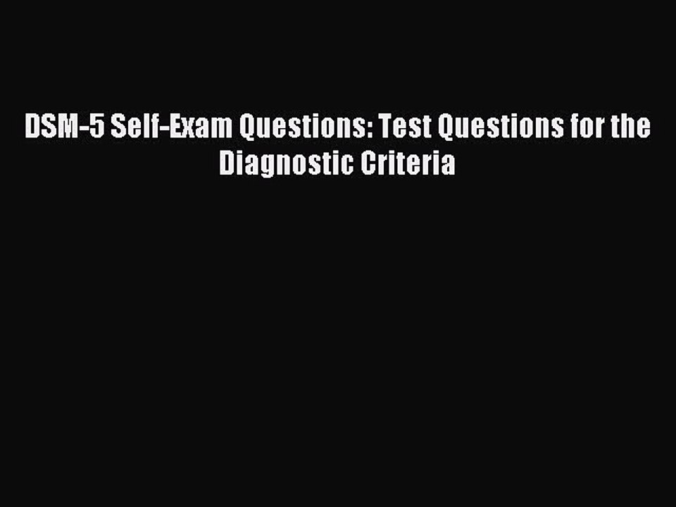 Read DSM-5 Self-Exam Questions: Test Questions for the Diagnostic Criteria PDF Free