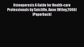 [PDF] Osteoporosis A Guide for Health-care Professionals by Sutcliffe Anne [Wiley2006] [Paperback]