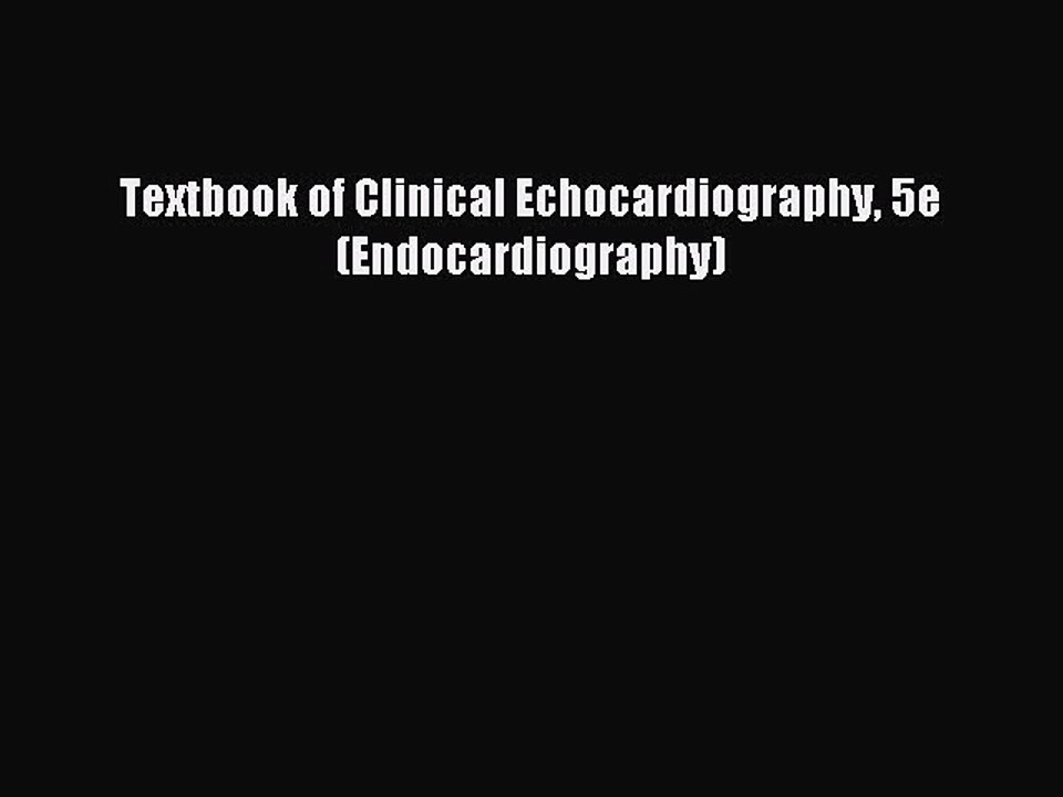 Read Textbook of Clinical Echocardiography 5e (Endocardiography) Ebook Free