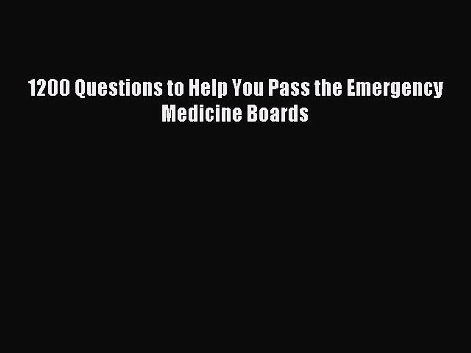 Read 1200 Questions to Help You Pass the Emergency Medicine Boards Ebook Free