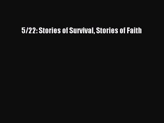[Download PDF] 5/22: Stories of Survival Stories of Faith PDF Online