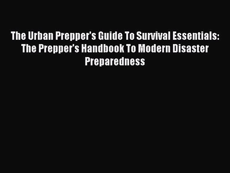 [Download PDF] The Urban Prepper's Guide To Survival Essentials: The Prepper's Handbook To