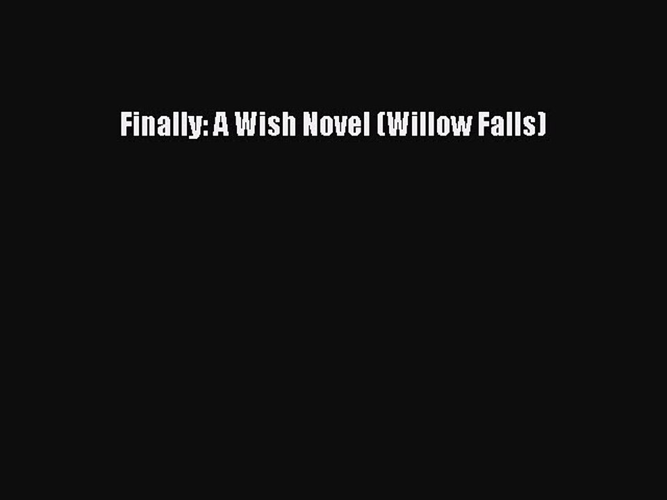 [Download PDF] Finally: A Wish Novel (Willow Falls) Read Free