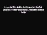 Read Essential Oils And Herbal Remedies Box Set: Essential Oils for Beginners & Herbal Remedies