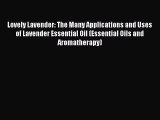 Read Lovely Lavender: The Many Applications and Uses of Lavender Essential Oil (Essential Oils