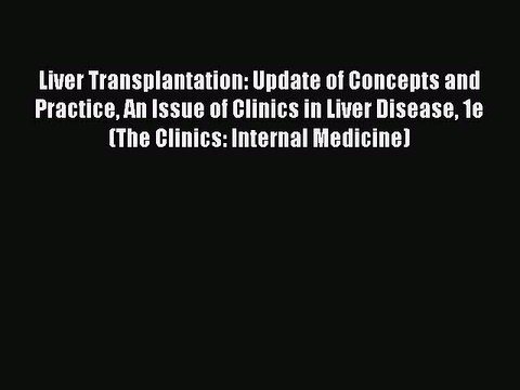 [PDF] Liver Transplantation: Update of Concepts and Practice An Issue of Clinics in Liver Disease