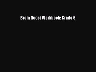[Download PDF] Brain Quest Workbook: Grade 6 PDF Online