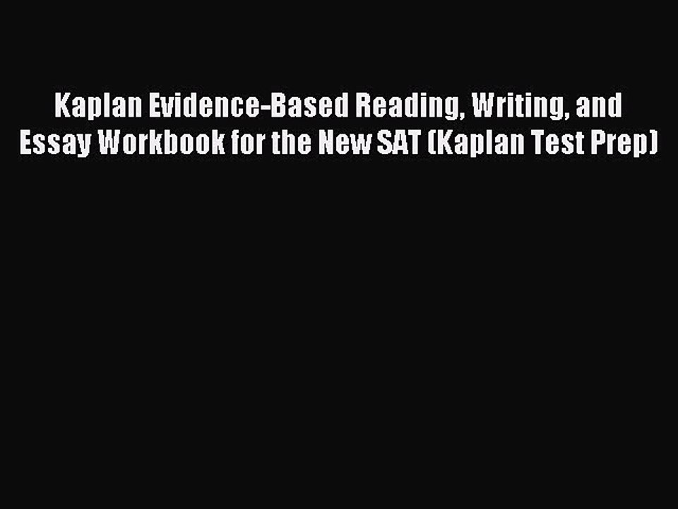 [Download PDF] Kaplan Evidence-Based Reading Writing and Essay Workbook for the New SAT (Kaplan