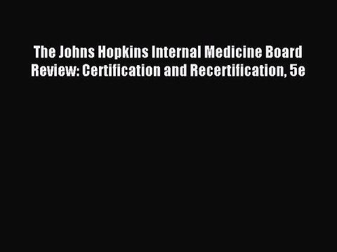 [Download PDF] The Johns Hopkins Internal Medicine Board Review: Certification and Recertification