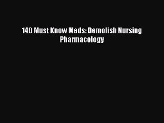 [Download PDF] 140 Must Know Meds: Demolish Nursing Pharmacology Read Free