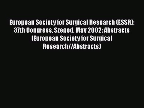 [PDF] European Society for Surgical Research (ESSR): 37th Congress Szeged May 2002: Abstracts