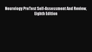 [Download PDF] Neurology PreTest Self-Assessment And Review Eighth Edition Read Free