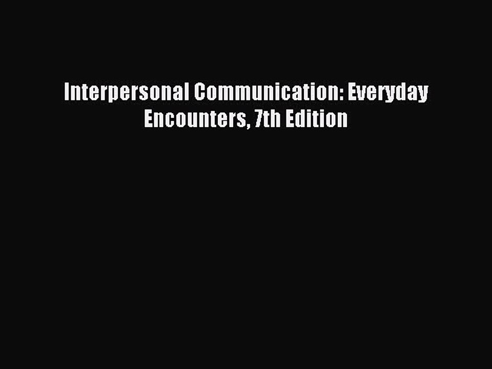 [Download PDF] Interpersonal Communication: Everyday Encounters 7th Edition Read Free