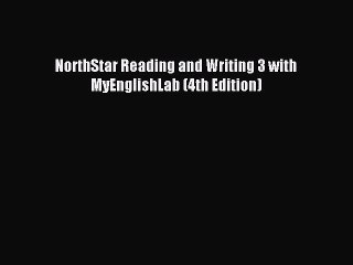 [Download PDF] NorthStar Reading and Writing 3 with MyEnglishLab (4th Edition) Ebook Free
