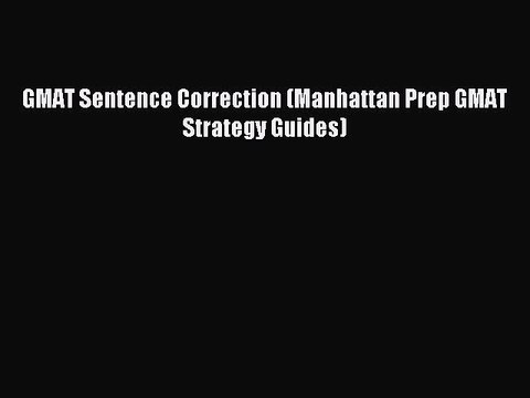 [Download PDF] GMAT Sentence Correction (Manhattan Prep GMAT Strategy Guides) PDF Free