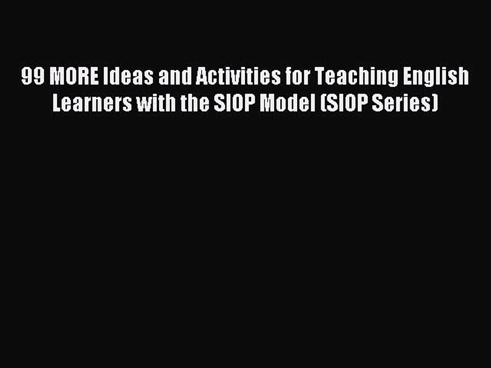 [Download PDF] 99 MORE Ideas and Activities for Teaching English Learners with the SIOP Model