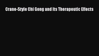 Download Crane-Style Chi Gong and Its Therapeutic Effects Ebook