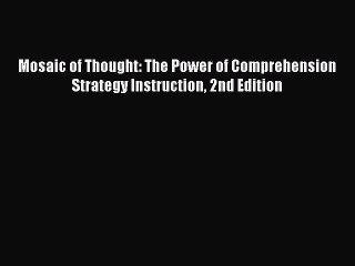 [Download PDF] Mosaic of Thought: The Power of Comprehension Strategy Instruction 2nd Edition