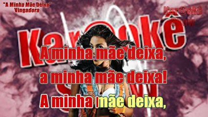 A Minha Mãe Deixa  -  Vingadora -  Karaokê