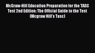 [Download PDF] McGraw-Hill Education Preparation for the TASC Test 2nd Edition: The Official