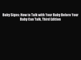 [Download PDF] Baby Signs: How to Talk with Your Baby Before Your Baby Can Talk Third Edition