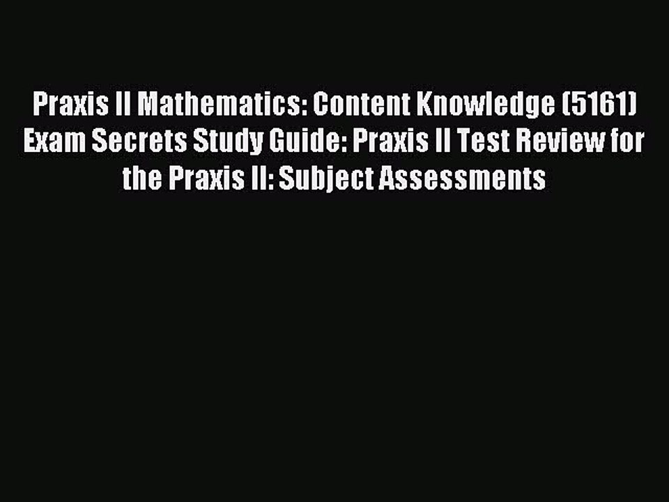 [Download PDF] Praxis II Mathematics: Content Knowledge (5161) Exam Secrets Study Guide: Praxis